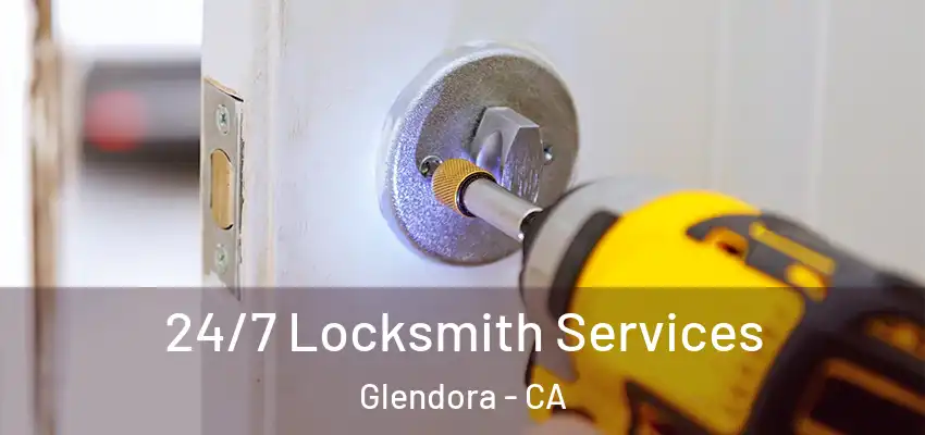 24/7 Locksmith Services Glendora - CA