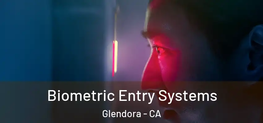  Biometric Entry Systems Glendora - CA