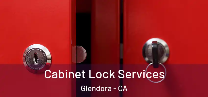  Cabinet Lock Services Glendora - CA