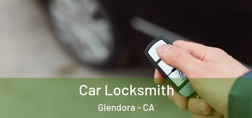 Car Locksmith Glendora - CA
