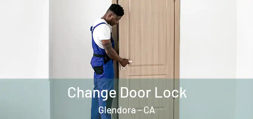 Change Door Lock Glendora - CA