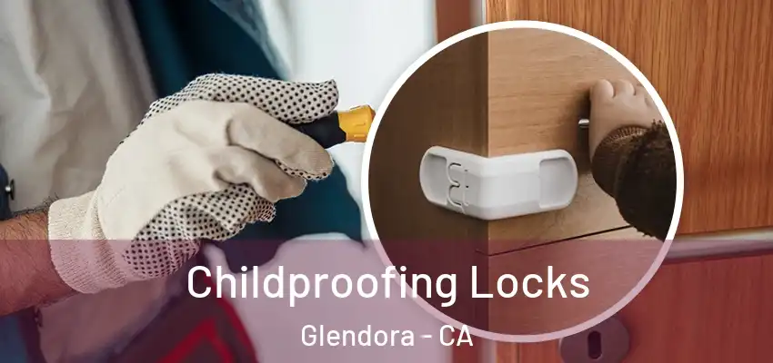 Childproofing Locks Glendora - CA