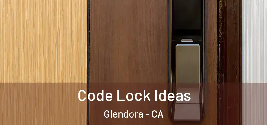  Code Lock Ideas Glendora - CA