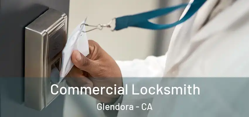  Commercial Locksmith Glendora - CA