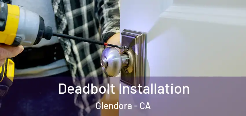Deadbolt Installation Glendora - CA