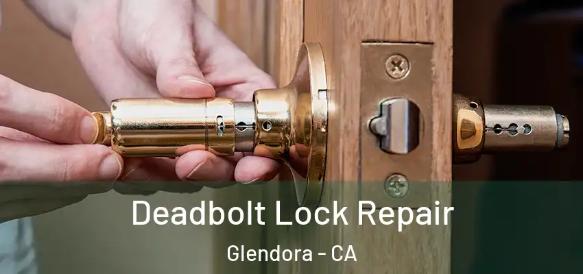Deadbolt Lock Repair Glendora - CA