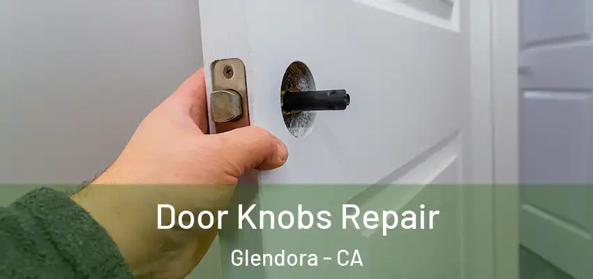  Door Knobs Repair Glendora - CA