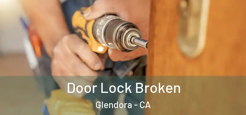  Door Lock Broken Glendora - CA