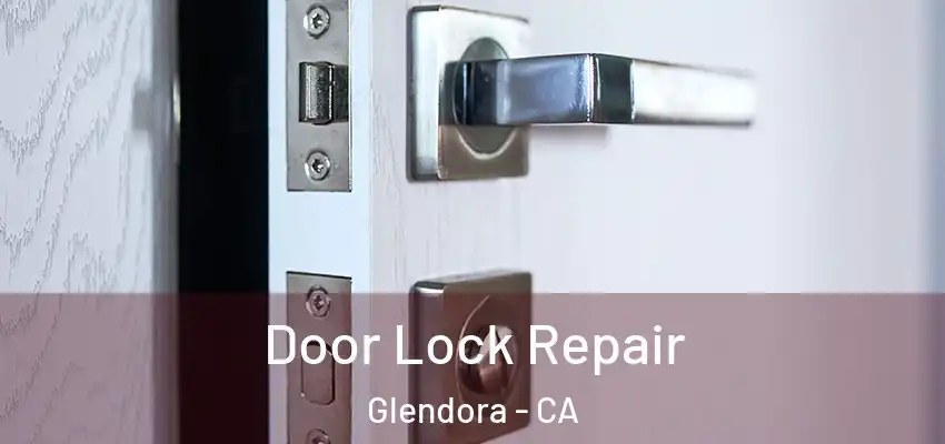 Door Lock Repair Glendora - CA