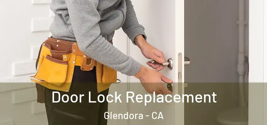  Door Lock Replacement Glendora - CA