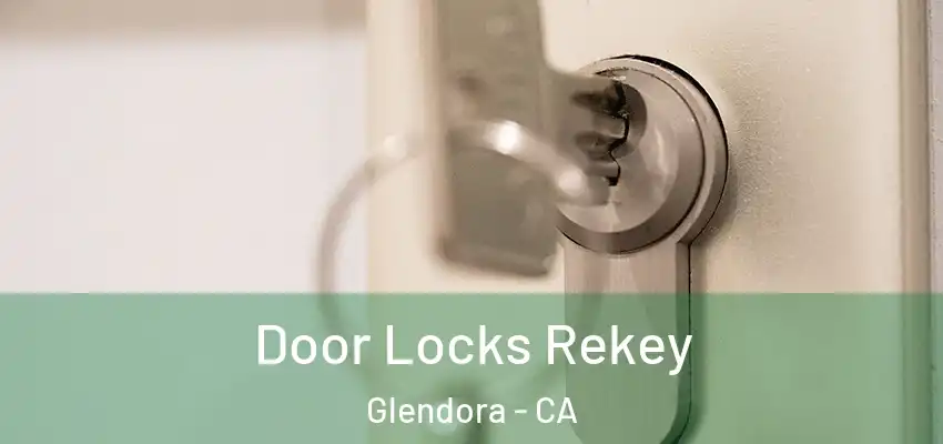 Door Locks Rekey Glendora - CA