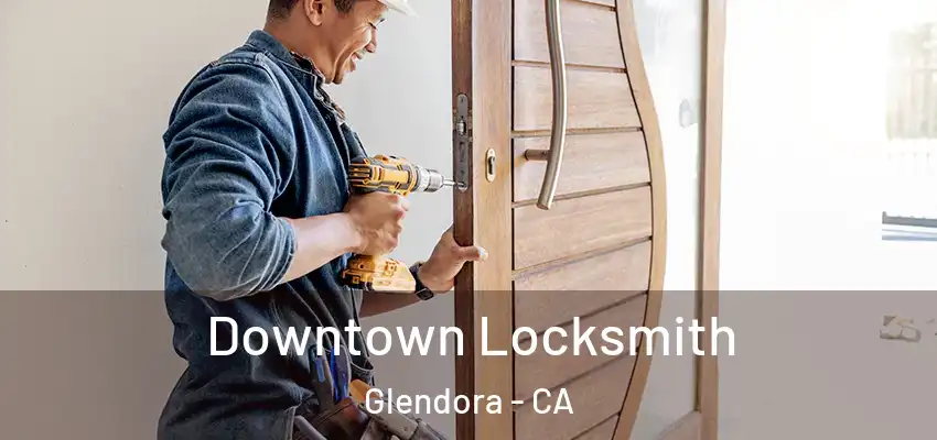  Downtown Locksmith Glendora - CA