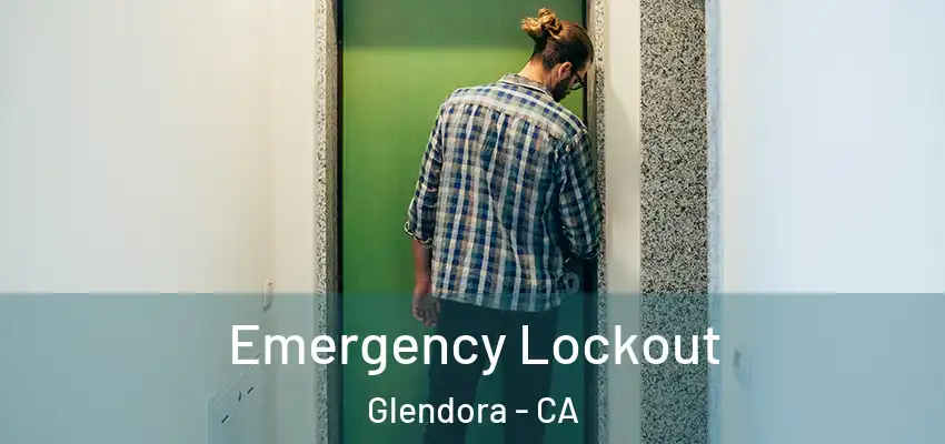  Emergency Lockout Glendora - CA