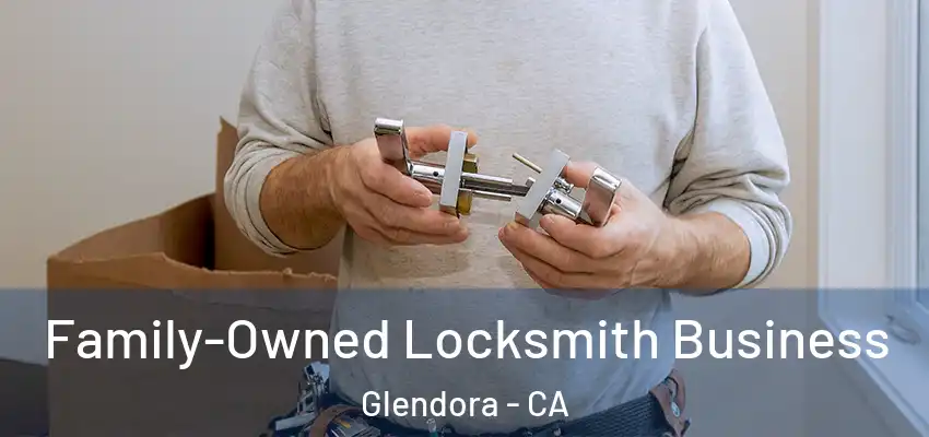  Family-Owned Locksmith Business Glendora - CA