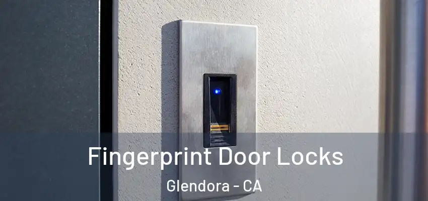 Fingerprint Door Locks Glendora - CA