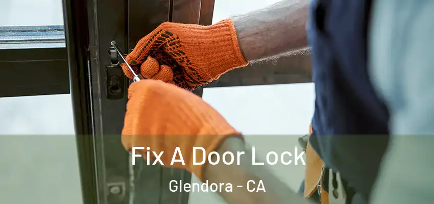 Fix A Door Lock Glendora - CA