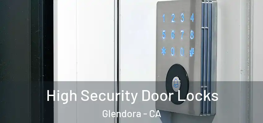  High Security Door Locks Glendora - CA