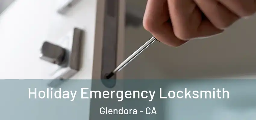 Holiday Emergency Locksmith Glendora - CA