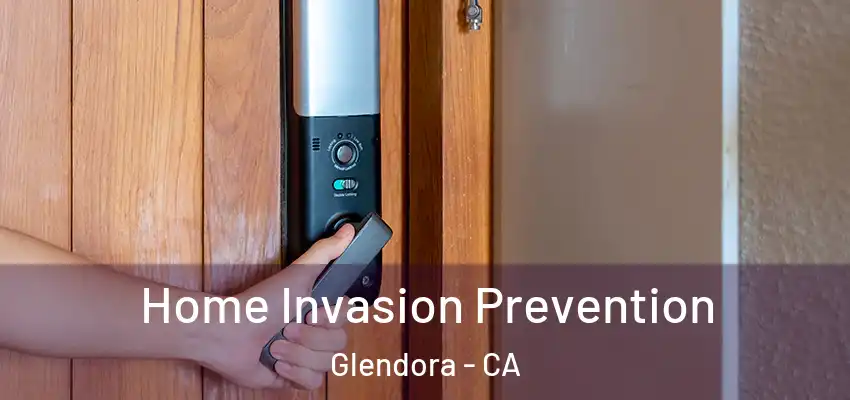  Home Invasion Prevention Glendora - CA