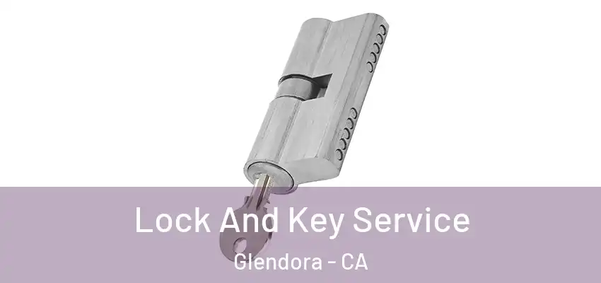  Lock And Key Service Glendora - CA