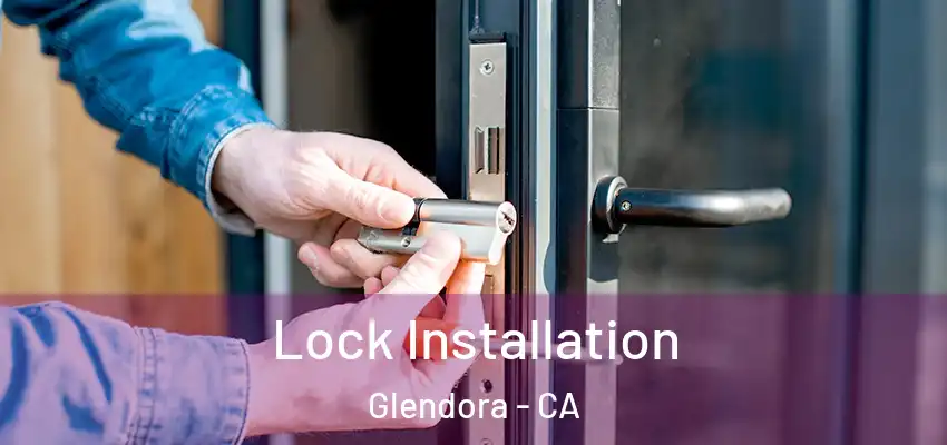 Lock Installation Glendora - CA