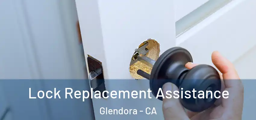  Lock Replacement Assistance Glendora - CA