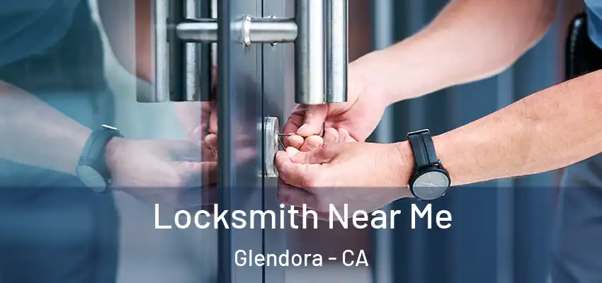 Locksmith Near Me Glendora - CA