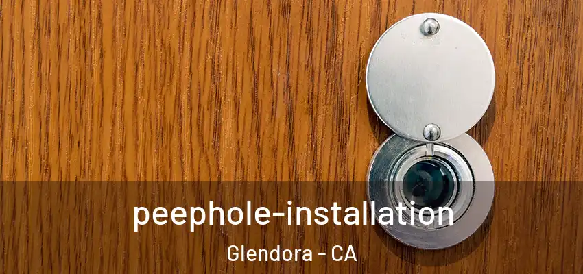 peephole-installation Glendora - CA