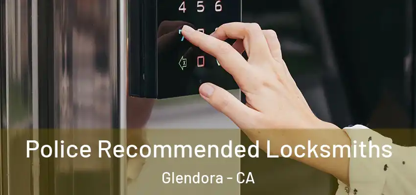  Police Recommended Locksmiths Glendora - CA