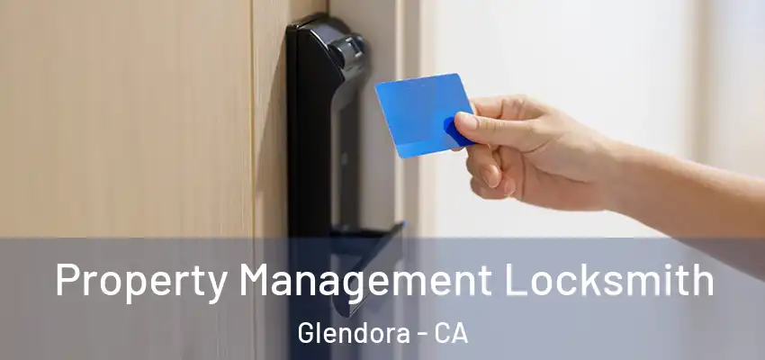 Property Management Locksmith Glendora - CA