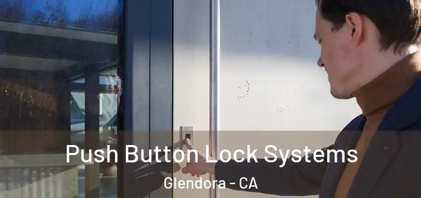 Push Button Lock Systems Glendora - CA