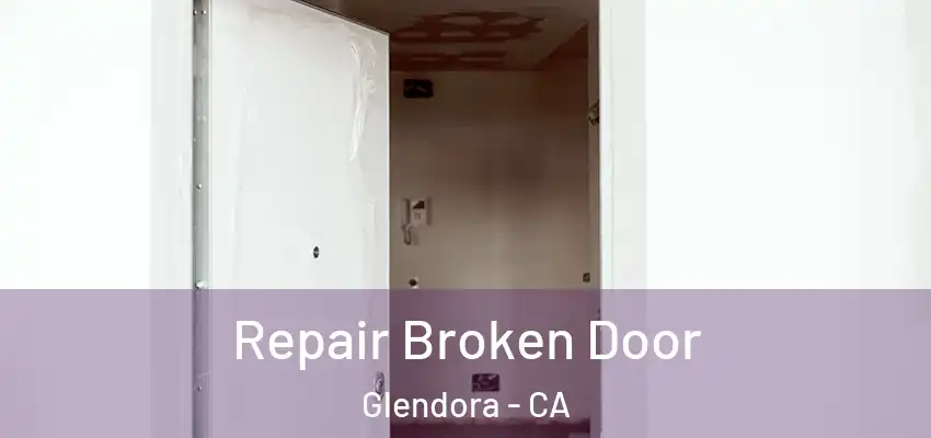  Repair Broken Door Glendora - CA