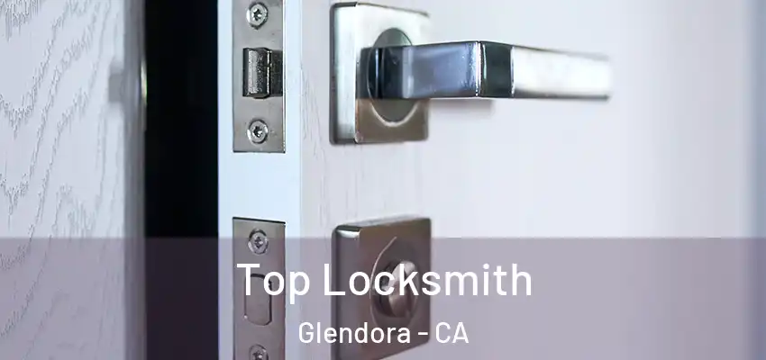 Top Locksmith Glendora - CA