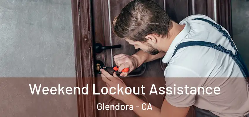 Weekend Lockout Assistance Glendora - CA