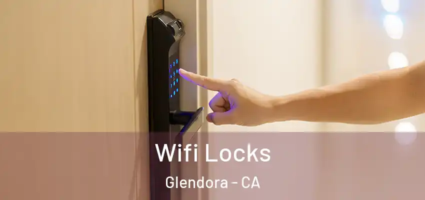  Wifi Locks Glendora - CA